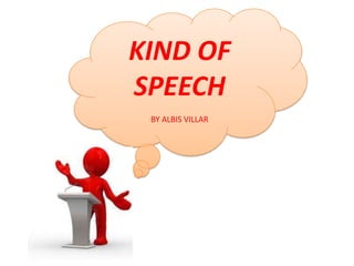 KIND OF
SPEECH
 BY ALBIS VILLAR
 