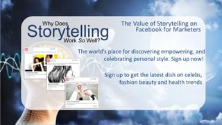 Storytelling
Why Does
Work So Well?
The Value of Storytelling on
Facebook for Marketers
The world’s place for discovering ...