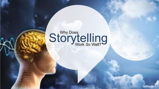 Storytelling
Why Does
Work So Well?
 