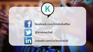 facebook.com/kindrahallfan
linkedin.com/in/kindrahall
@kindramhall
 