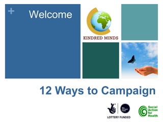 +   Welcome




     12 Ways to Campaign
 