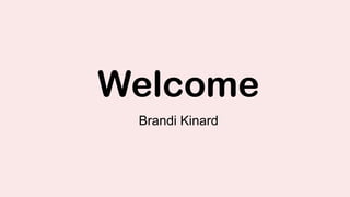 Welcome
Brandi Kinard
 