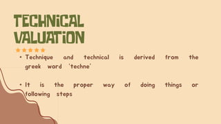 • Technique and technical is derived from the
greek word “techne”
• It is the proper way of doing things or
following steps
 