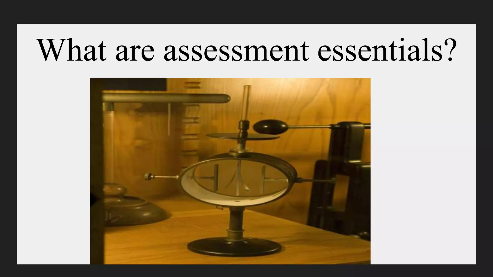 What are assessment essentials?
 