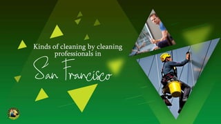 Kinds of Cleaning by Cleaning Professionals in San Francisco