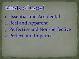 1. Essential and Accidental 
2. Real and Apparent 
3. Perfective and Non-perfective 
4. Perfect and Imperfect 
 