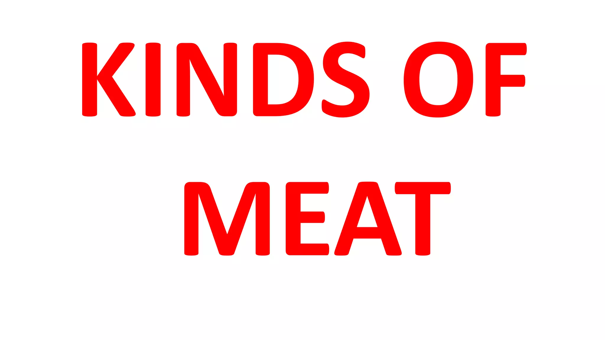KINDS OF
MEAT
 