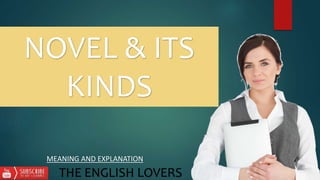 NOVEL & ITS
KINDS
THE ENGLISH LOVERS
MEANING AND EXPLANATION
 