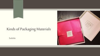 Kinds of Packaging Materials
Subtitle
 