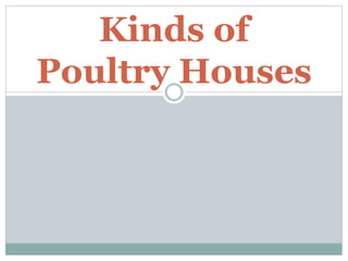 Kinds of
Poultry Houses
 