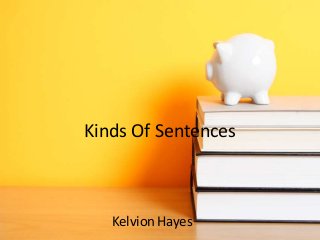 Kinds Of Sentences
KelvionHayes
 