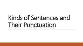 Kinds of Sentences and
Their Punctuation
 