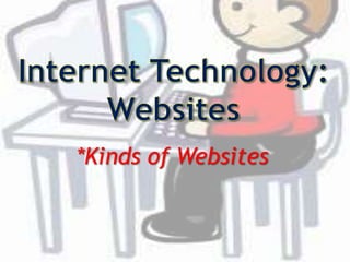 *Kinds of Websites 
 