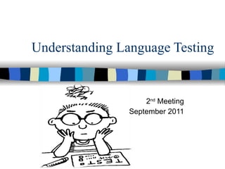 Understanding Language Testing  2 nd  Meeting September 2011 