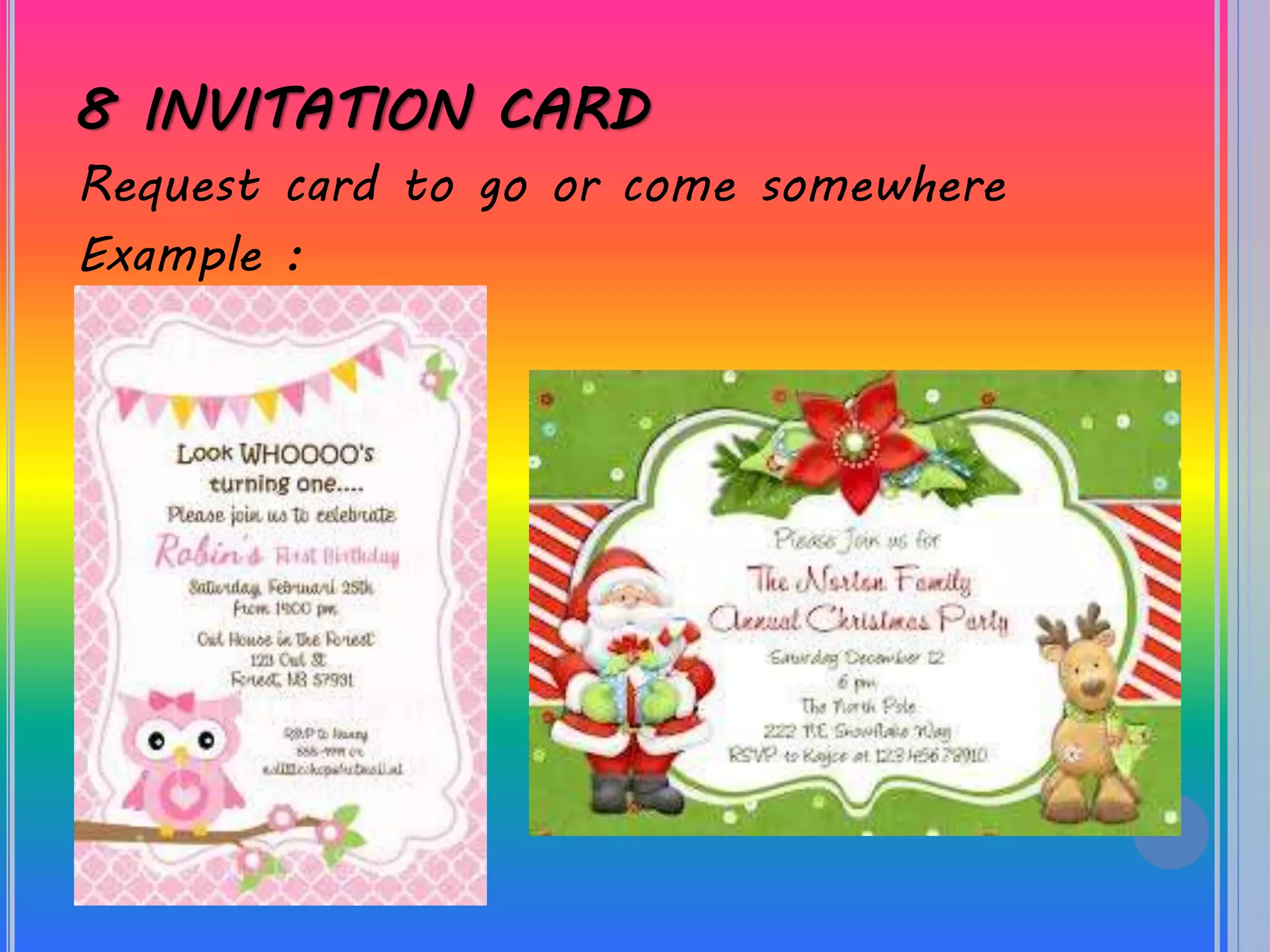 8 INVITATION CARD
Request card to go or come somewhere
Example :
 