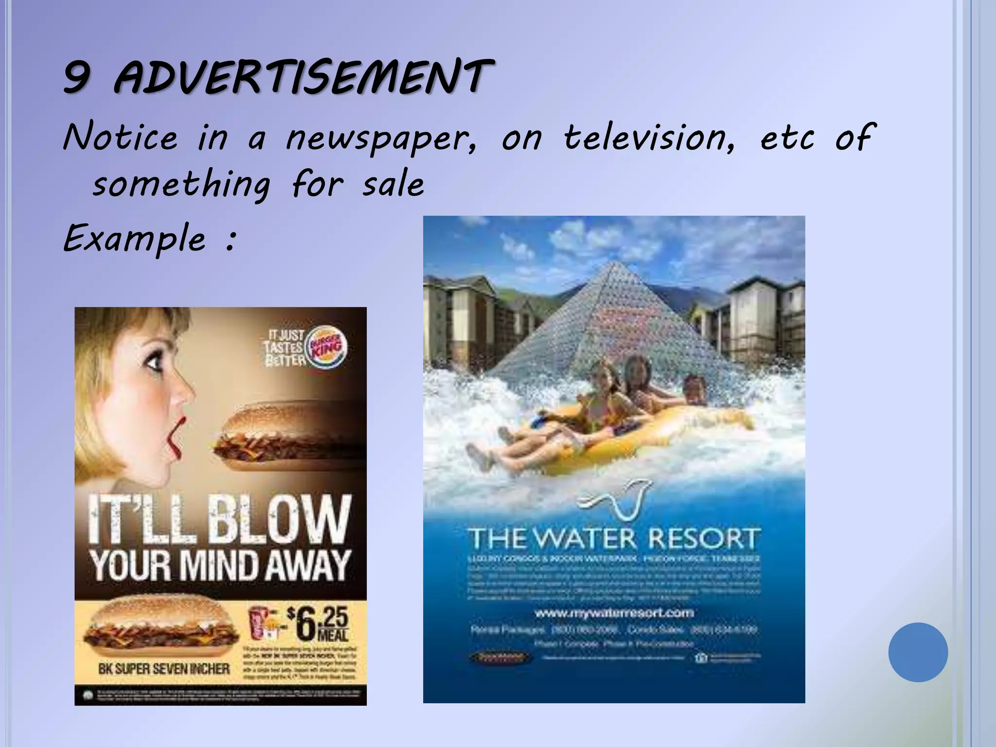 9 ADVERTISEMENT
Notice in a newspaper, on television, etc of
something for sale
Example :
 
