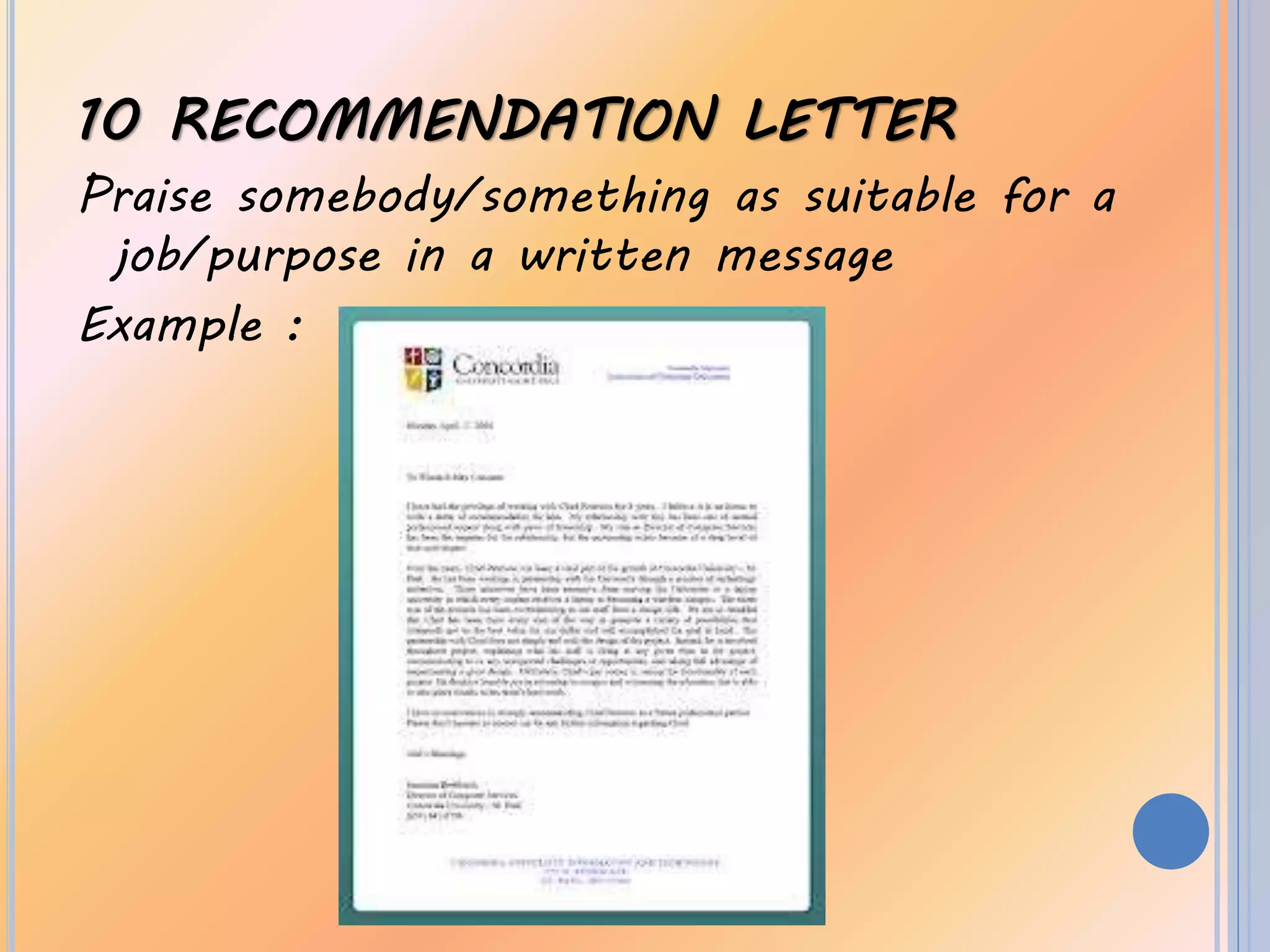 10 RECOMMENDATION LETTER
Praise somebody/something as suitable for a
job/purpose in a written message
Example :
 