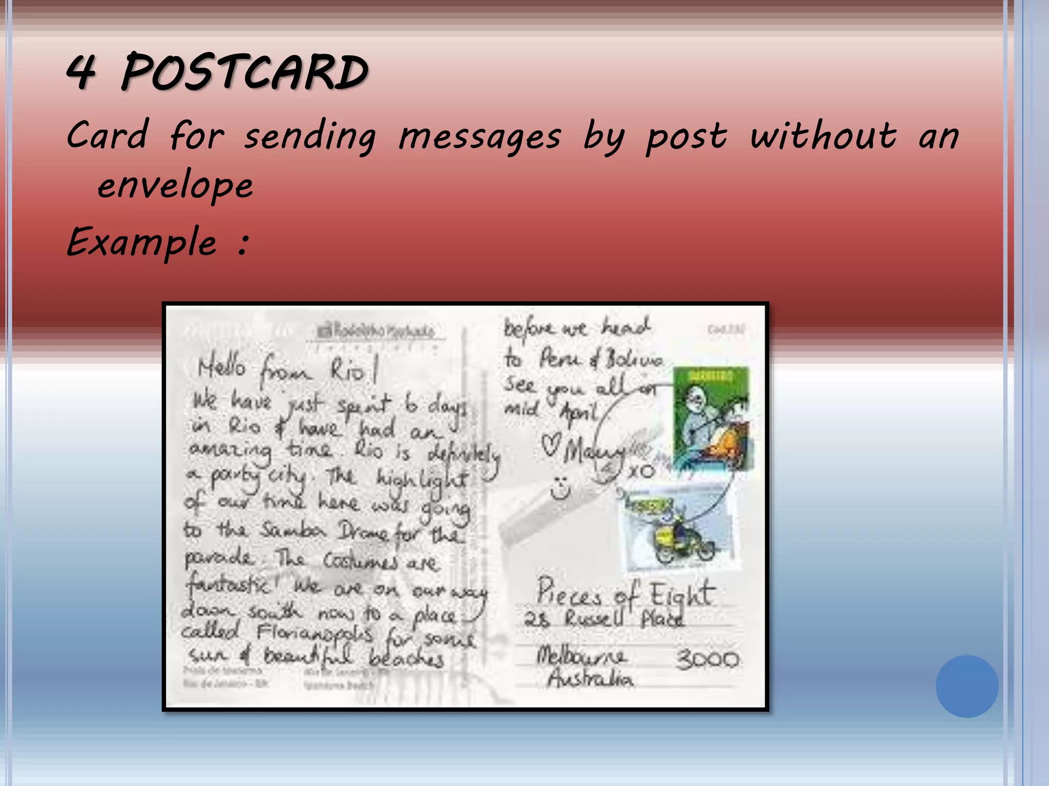 4 POSTCARD
Card for sending messages by post without an
envelope
Example :
 