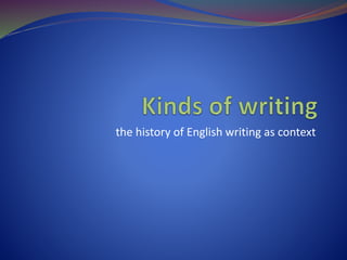the history of English writing as context
 