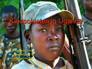 Kindsoldaten   in Uganda Ingelbrecht Lee Naeyaert Joris Vandenbroucke Bert 