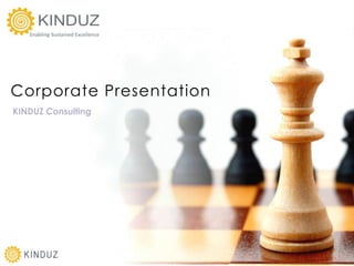 Corporate Presentation
KINDUZ Consulting




                         Corporate Presentation | KINDUZ Consulting | http://www.kinduz.com/
 