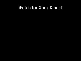 iFetch for Xbox Kinect
 