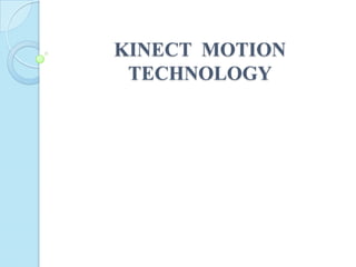 KINECT MOTION
TECHNOLOGY
 