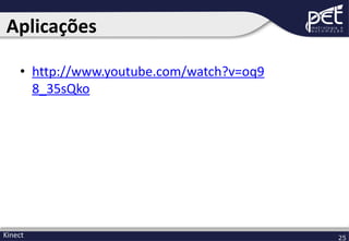 Aplicações
• http://www.youtube.com/watch?v=oq9
8_35sQko

Kinect

25

 