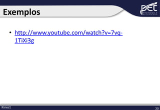 Exemplos
• http://www.youtube.com/watch?v=7vq1TiXi3g

Kinect

30

 