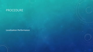 PROCEDURE
Localization Performance
 