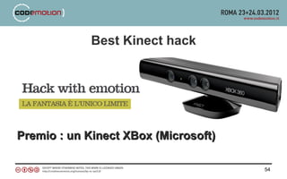 Best Kinect hack




Premio : un Kinect XBox (Microsoft)

                                      54
 