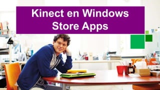 Kinect en Windows 
Store Apps 
 