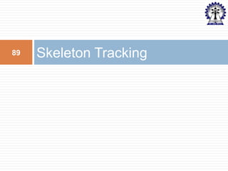 89

Skeleton Tracking

 