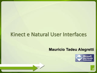 Kinect e Natural User Interfaces Mauricio TadeuAlegretti 