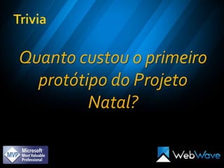 TriviaQuanto custou o primeiro protótipo do Projeto Natal?