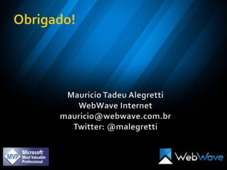 Obrigado!Mauricio Tadeu AlegrettiWebWave Internetmauricio@webwave.com.brTwitter: @malegretti