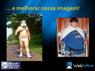 ... e melhorar nossa imagem!