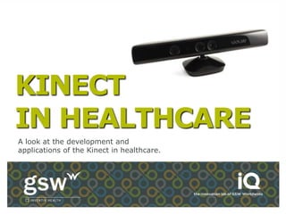 KINECT
IN HEALTHCARE
A look at the development and
applications of the Kinect in healthcare.
 