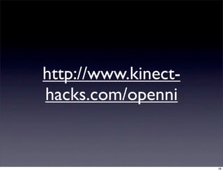 http://www.kinect-
hacks.com/openni


                     28
 