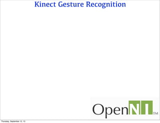 Kinect Gesture Recognition
Thursday, September 12, 13
 