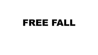FREE FALL
 