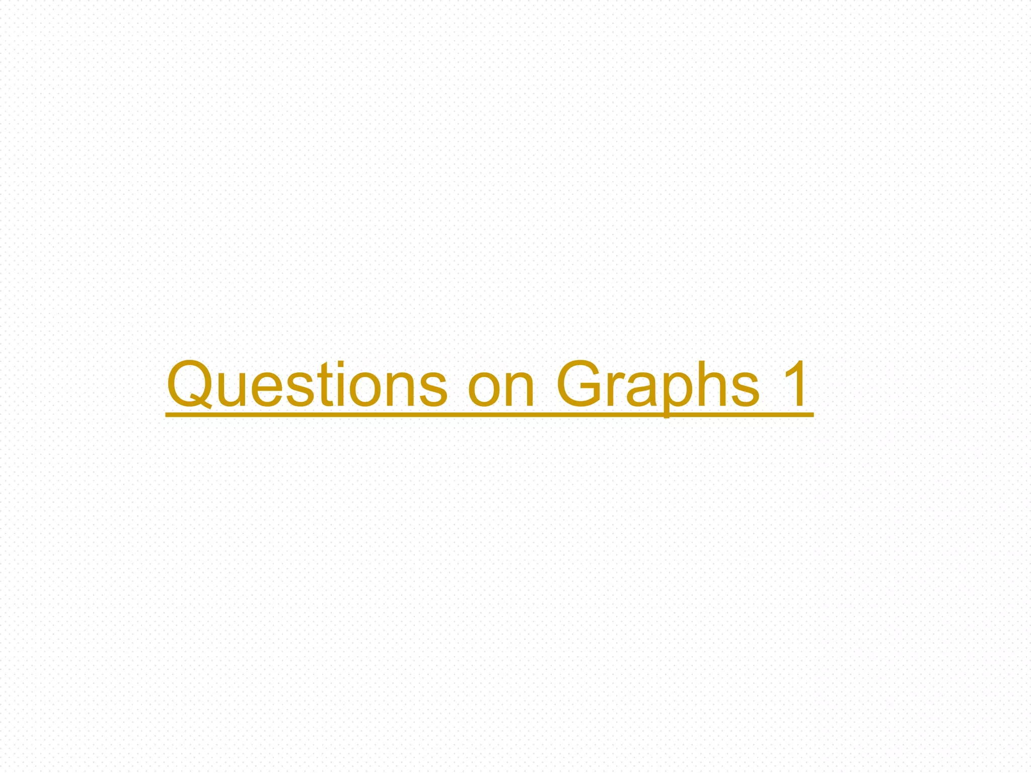 Questions on Graphs 1
 
