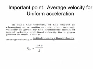 Important point : Average velocity for
Uniform acceleration
 