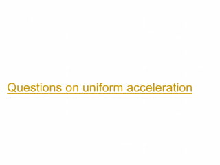 Questions on uniform acceleration
 