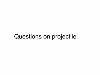 Questions on projectile
 