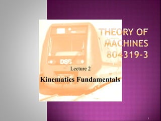 1
Lecture 2
Kinematics Fundamentals
 