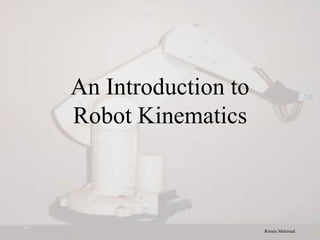 An Introduction to
Robot Kinematics
Renata Melamud
 