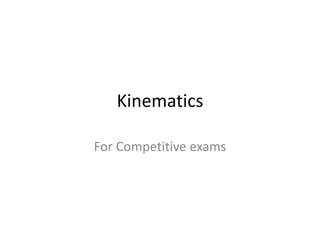 Kinematics
For Competitive exams
 