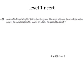 Level 1 ncert
Ans. 182.2 m s–1
 