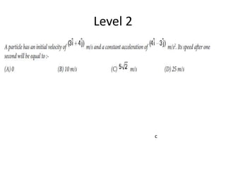 Level 2
c
 